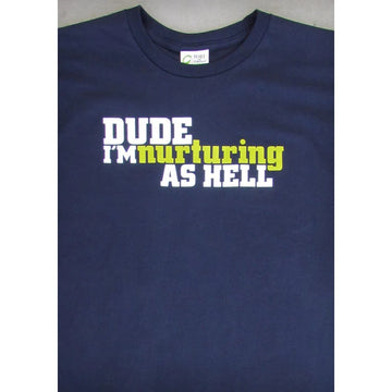 Dude, I'm Nurturing as Hell Men's T-Shirt