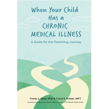 When Your Child Has a Chronic Medical Illness: A Guide for the Parenting Journey